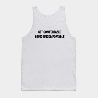 Get Comfortable Being Uncomfortable Tank Top